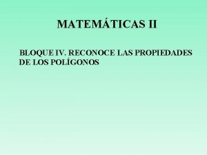 MATEMTICAS II BLOQUE IV RECONOCE LAS PROPIEDADES DE