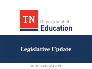 Legislative Update Policy Legislative Affairs 2019 Policy Legislation