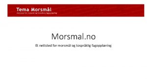 Morsmal no Et nettsted for morsml og tosprklig