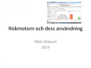 Riskmotorn och dess anvndning Mats Eliasson 2014 SCORE