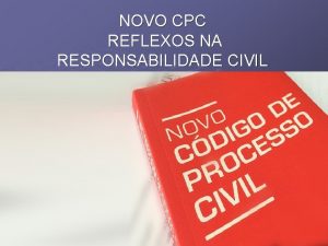 NOVO CPC REFLEXOS NA RESPONSABILIDADE CIVIL NOVO CDIGO