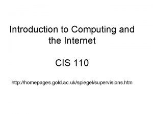 Introduction to Computing and the Internet CIS 110