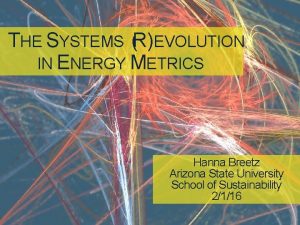 THE SYSTEMS REVOLUTION IN ENERGY METRICS Hanna Breetz