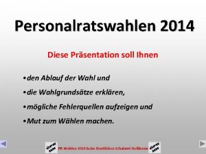 Personalratswahlen 2014 Diese Prsentation soll Ihnen den Ablauf