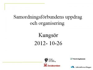 Samordningsfrbundens uppdrag och organisering Kungsr 2012 10 26
