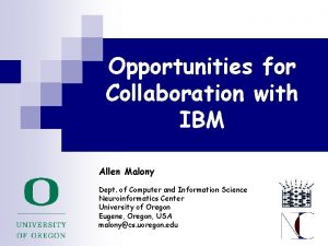 Opportunities for Collaboration with IBM Allen Malony Dept