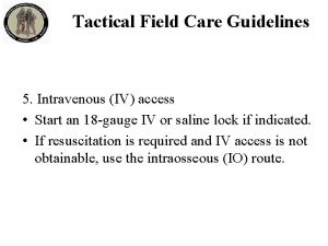 Tactical Field Care Guidelines 5 Intravenous IV access