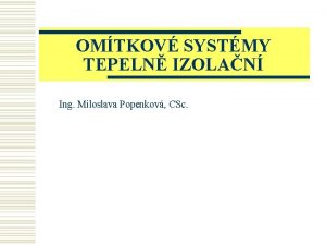 OMTKOV SYSTMY TEPELN IZOLAN Ing Miloslava Popenkov CSc