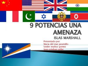9 POTENCIAS UNA AMENAZA ISLAS MARSHALL Presentado por
