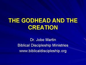 THE GODHEAD AND THE CREATION Dr Jobe Martin