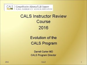 CALS Instructor Review Course 2016 Evolution of the