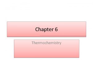 Chapter 6 Thermochemistry What is Thermodynamics Thermodynamics is