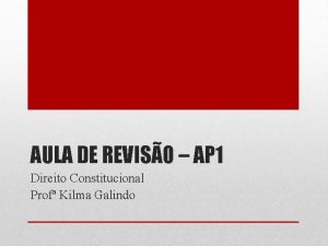 AULA DE REVISO AP 1 Direito Constitucional Prof