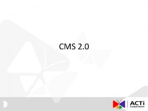 CMS 2 0 Agenda Solution Architecture ACTi VMS