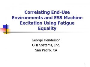 Correlating EndUse Environments and ESS Machine Excitation Using