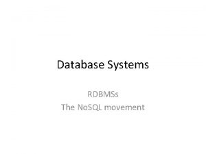 Database Systems RDBMSs The No SQL movement RDBMSs