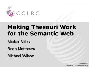Making Thesauri Work for the Semantic Web Alistair
