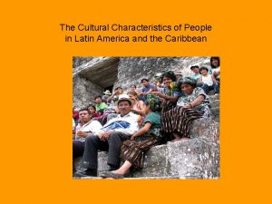 The Cultural Characteristics of People in Latin America