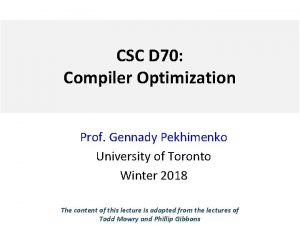 CSC D 70 Compiler Optimization Prof Gennady Pekhimenko