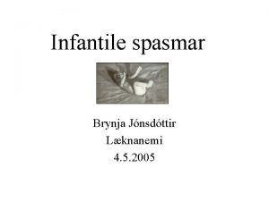 Infantile spasmar Brynja Jnsdttir Lknanemi 4 5 2005