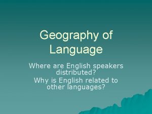 Geography of Language Where are English speakers distributed
