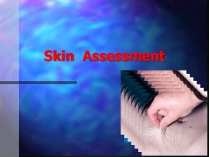 Skin Assessment 1 Skin function n n n