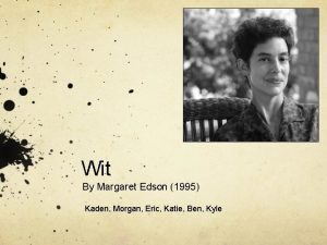 Wit By Margaret Edson 1995 Kaden Morgan Eric