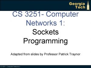 Georgia Tech CS 3251 Computer Networks 1 Sockets