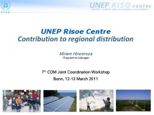 UNEP Risoe Centre Contribution to regional distribution Miriam