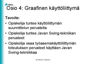 Osio 4 Graafinen kyttliittym Tavoite Opiskelija tuntee kyttliittymn