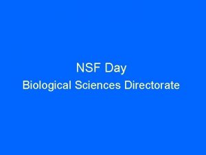NSF Day Biological Sciences Directorate Biological Sciences Directorate