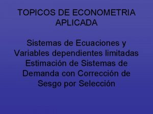 TOPICOS DE ECONOMETRIA APLICADA Sistemas de Ecuaciones y