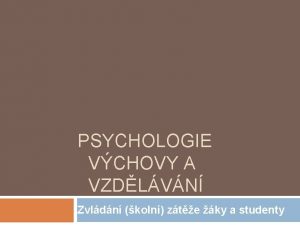 PSYCHOLOGIE VCHOVY A VZDLVN Zvldn koln zte ky