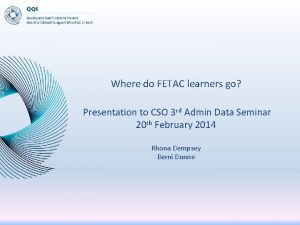 Where do FETAC learners go Presentation to CSO