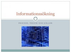 Informationsskning PROCESS TEKNIK OCH KLLOR Lib Guide En