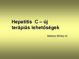 Hepatitis C j terpis lehetsgek Makara Mihly dr