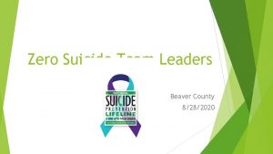 Zero Suicide Team Leaders Beaver County 8282020 Welcome