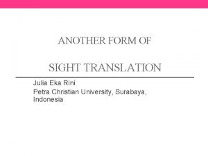 ANOTHER FORM OF SIGHT TRANSLATION Julia Eka Rini