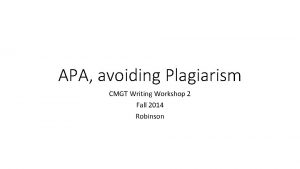 APA avoiding Plagiarism CMGT Writing Workshop 2 Fall