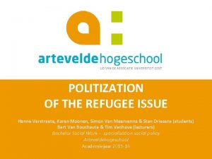 POLITIZATION OF THE REFUGEE ISSUE Hanne Verstraete Karen