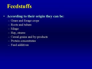 Feedstuffs According to their origin they can be