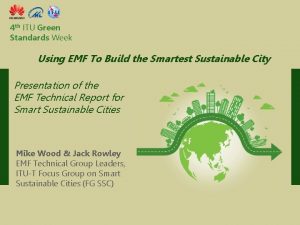 4 th ITU Green Standards Week Using EMF