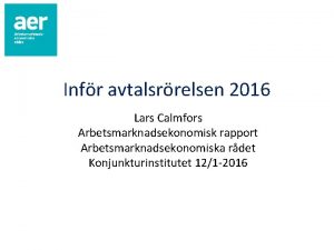 Infr avtalsrrelsen 2016 Lars Calmfors Arbetsmarknadsekonomisk rapport Arbetsmarknadsekonomiska