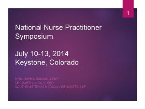 1 National Nurse Practitioner Symposium July 10 13