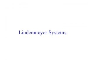 Lindenmayer Systems Lindenmayer systems There is no distinction