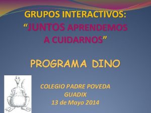 GRUPOS INTERACTIVOS JUNTOS APRENDEMOS A CUIDARNOS PROGRAMA DINO