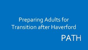 Preparing Adults for Transition after Haverford PATH Haverford