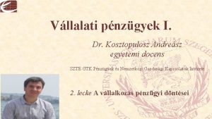 Vllalati pnzgyek I Dr Kosztopulosz Andresz egyetemi docens