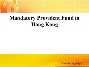 Mandatory Provident Fund in Hong Kong Presented by