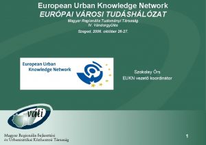 European Urban Knowledge Network EURPAI VROSI TUDSHLZAT Magyar